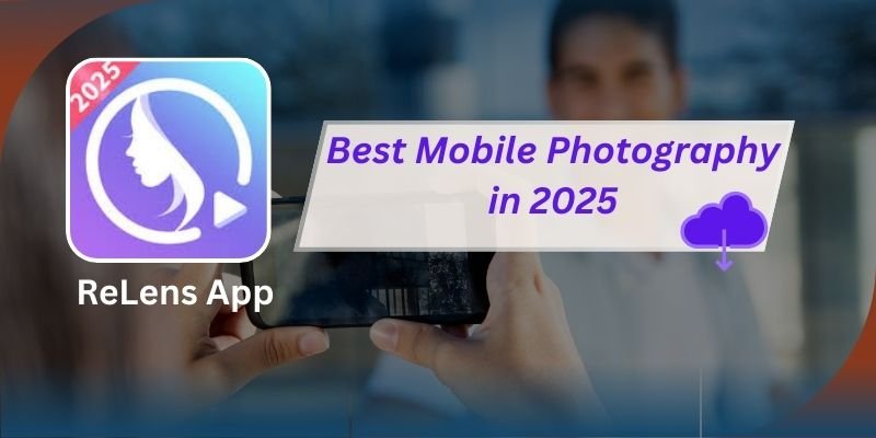 ReLens App: Best Revolutionizing Mobile Photography in 2025