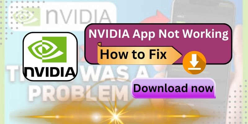 NVIDIA App Not Working ? Here’s How to Fix It Best (2025 Guide)