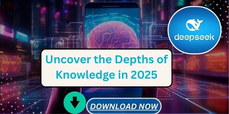 DeepSeek App: Uncover the Depths of Best Knowledge in 2025