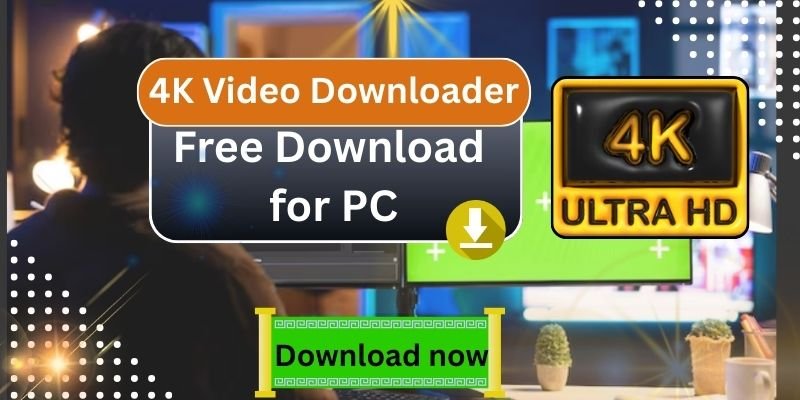 4K Video Downloader Free Download for PC – Download Ultra HD Videos Easily