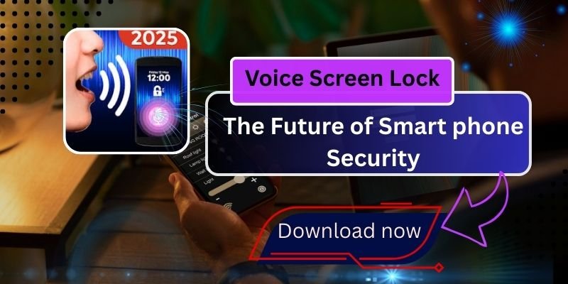 Voice Screen Lock: The Future of Smartphone Best Security in 2025