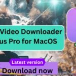 4K Video Downloader Plus Pro for MacOS – Best Unlock with 4k Video Downloader Plus Ativador