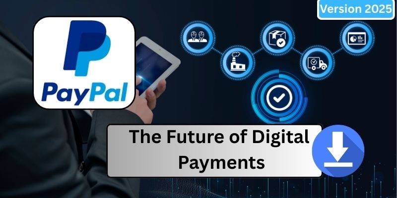 PayPal in 2025: The Best Future of Digital Payments