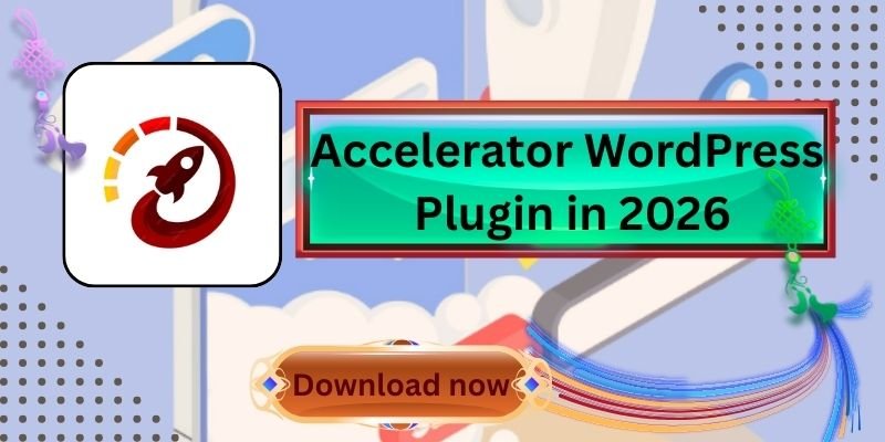 Accelerator WordPress Plugin in 2026 – The Best Speed Optimization Tool