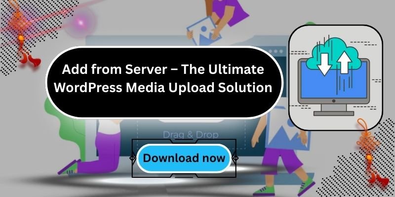 Add from Server – The Ultimate WordPress Media Upload Solution