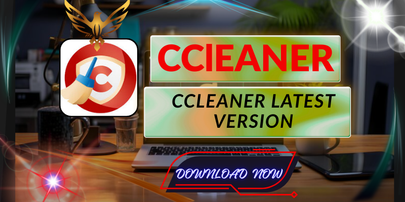 CCleaner Latest Version Free Download: The Best Tool for PC Optimization