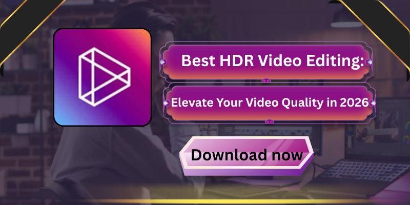 Best HDR Video Editing: Elevate Your Video Quality in 2026