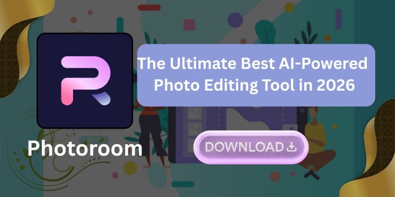 Photoroom: The Ultimate Best AI-Powered Photo Editing Tool in 2026