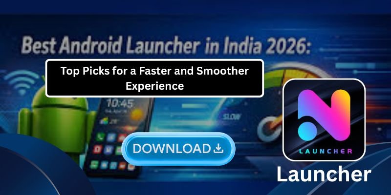 The Best Launcher of 2026: Top Picks for a Faster and Smoother Experience